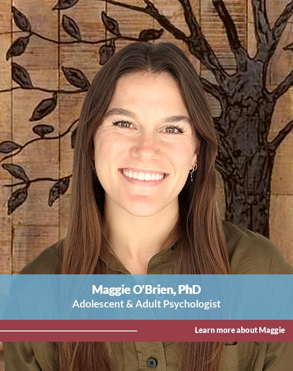 Maggie O'Brien, PhD — Adolescent & Adult Psychologist providing psychological care for adolescents and adults in Issaquah, Sammamish, and via telehealth across Washington State at Centered Mind Counseling Services